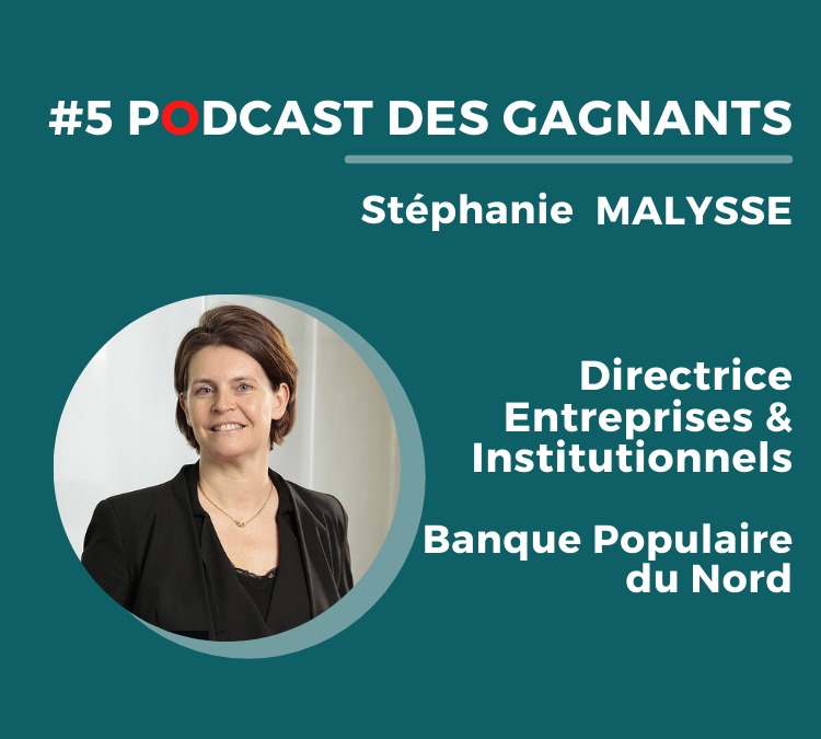 Le Podcast des Gagnants #5   Stéphanie Malysse – BANQUE POPULAIRE DU NORD